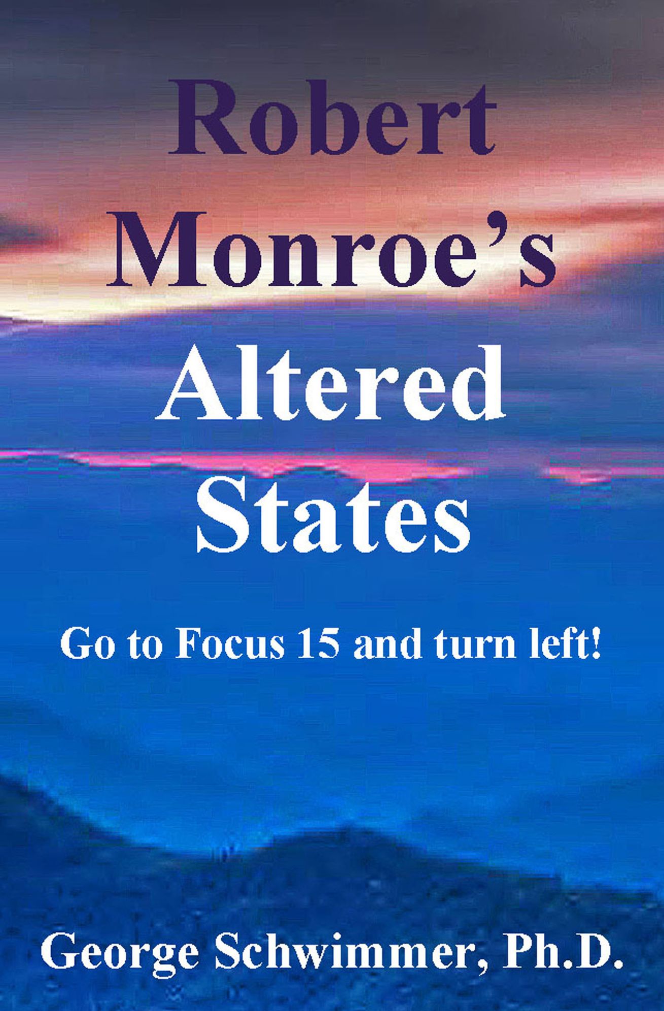 ROBERT MONROE'S ALTERED STATES: Go To Focus 15 And Turn Left!