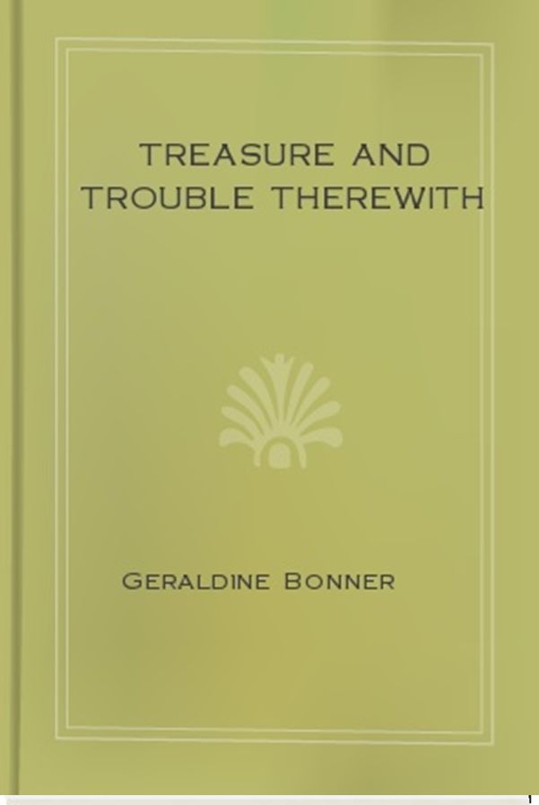 Treasure and Trouble Therewith