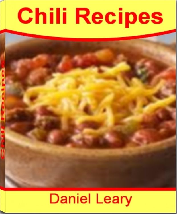 Chili Recipes: The Go-to-Guide For Turkey Chili, Chicken Chili, Vegan Chili and Much More