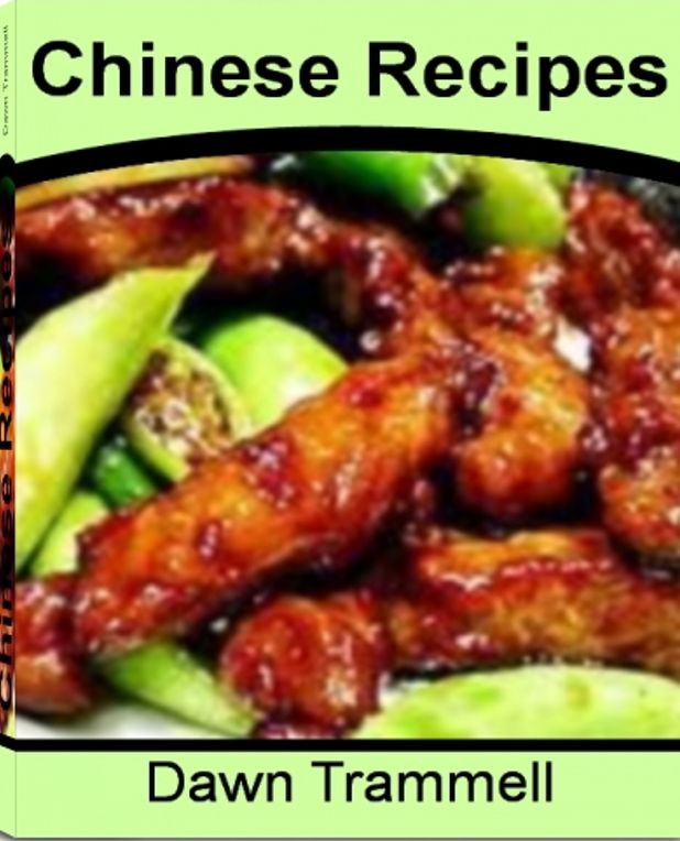 Chinese Recipes: Tried and Tested Methods for Making The Best Chinese Lemon Chicken, Easy Chinese Recipes, Authentic Chinese Recipes and More