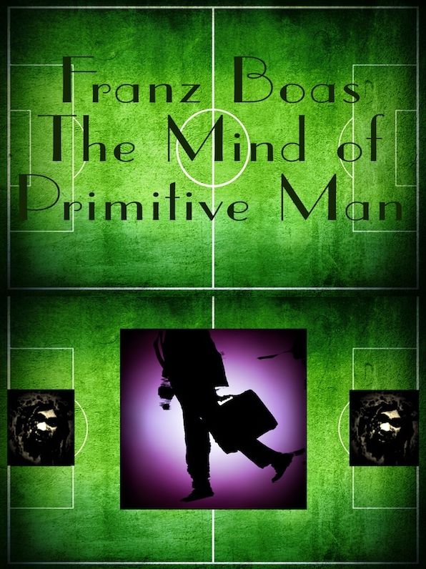 Franz Boas: The Mind of Primitive Man