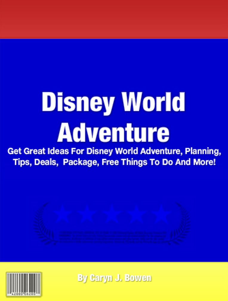 Disney World Adventure: Get Great Ideas For Disney World Adventure, Planning, Tips, Deals, Package, Free Things To Do And More!