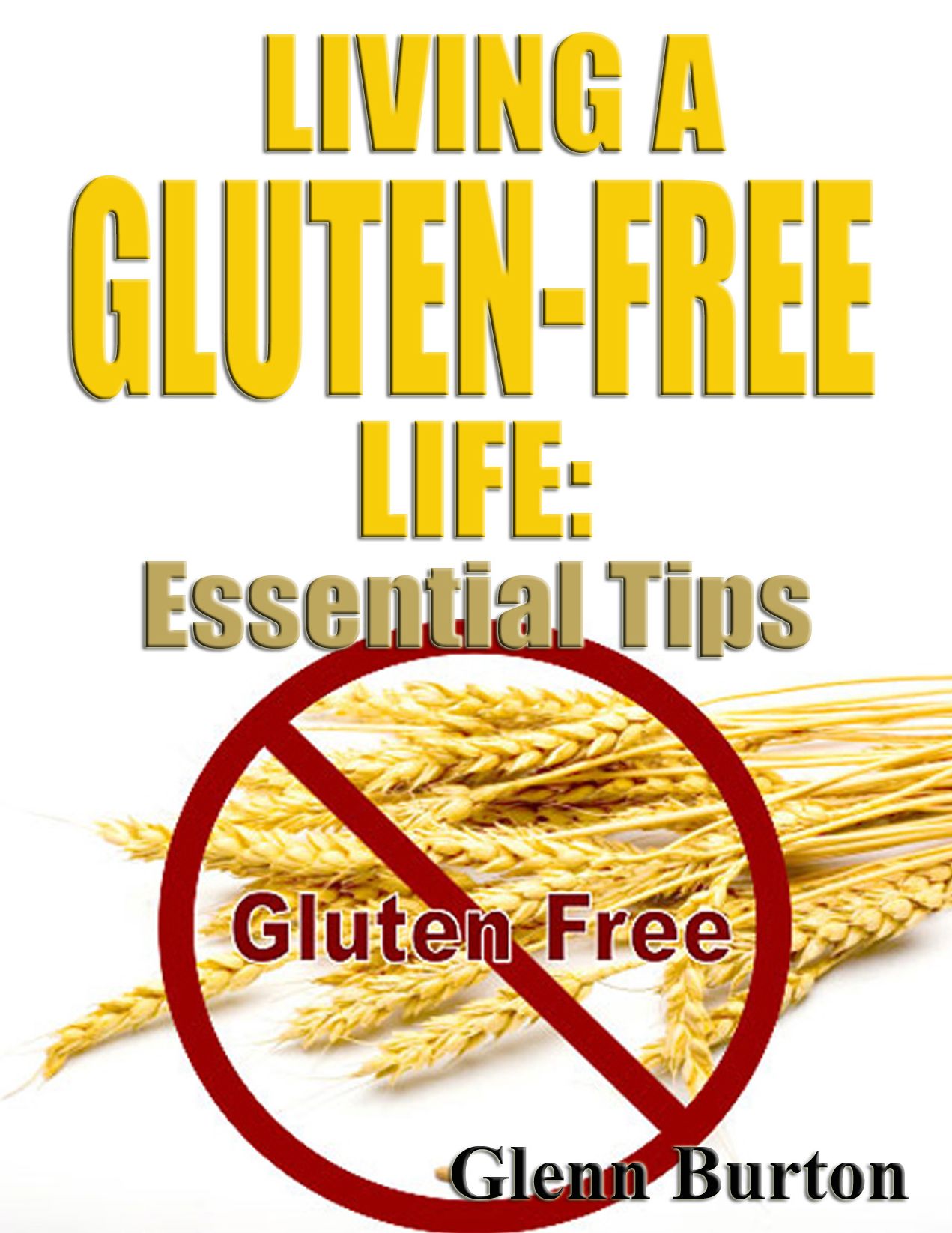 Living a Gluten-Free Life: Essential Tips