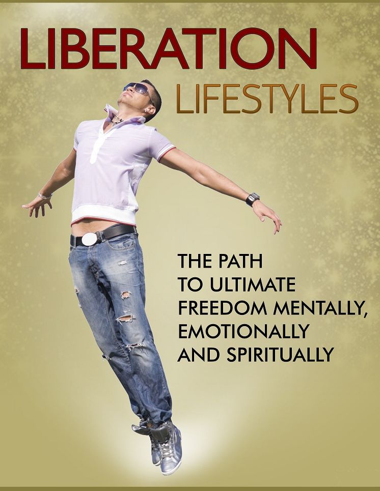 Liberation Lifestyles: The Path To Ultimate Freedom Mentally, Emotionally And Spiritually
