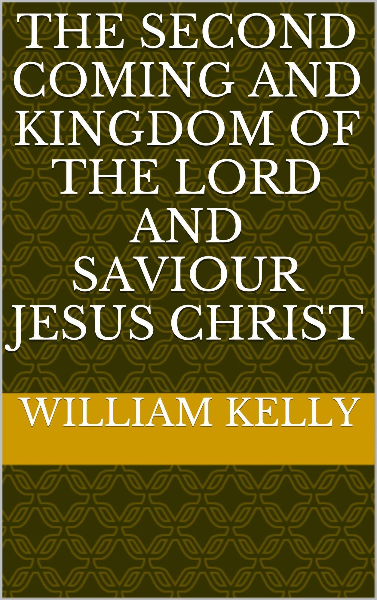 The Second Coming and Kingdom of the Lord and Saviour Jesus Christ
