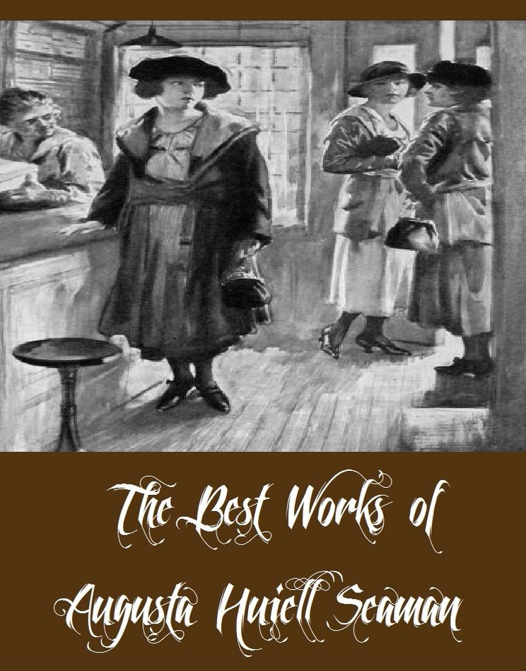 The Best Works of Augusta Huiell Seaman (Best Works of Augusta Huiell Seaman Including The Girl Next Door, When a Cobbler Ruled a King, The Slipper Point Mystery, The Dragon's Secret, The Boarded-Up House)