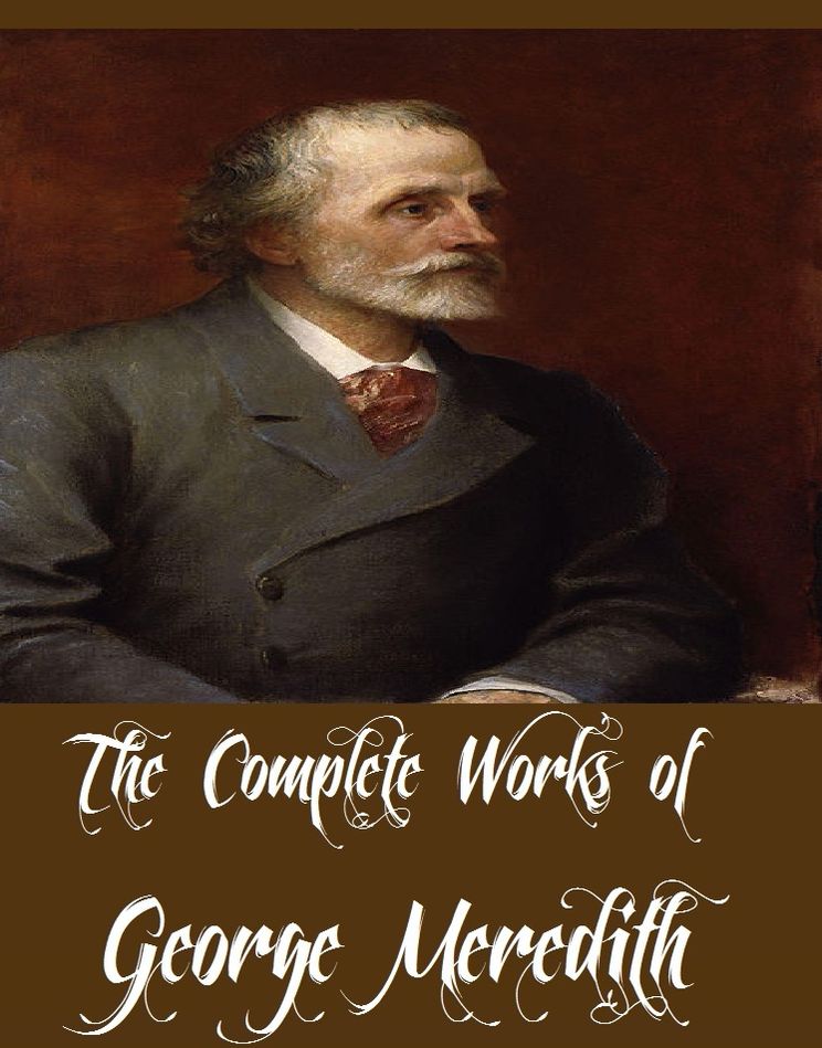 The Complete Works of George Meredith (26 Complete Works of George Meredith Including The Egoist, The Amazing Marriage, The Tragic Comedians, The Shaving of Shagpat, Miscellaneous Prose, One of Our Conquerors, Evan Harrington, Farina, And More)