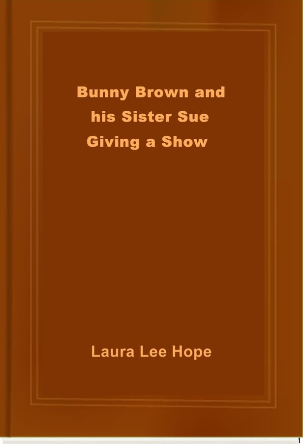 Bunny Brown and his Sister Sue Giving a Show