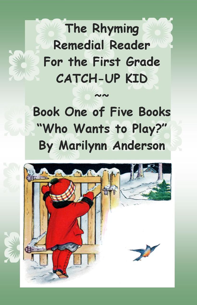 THE RHYMING REMEDIAL READER for the FIRST GRADE CATCH-UP KID ~~ Book ONE of FIVE books ~~ "WHO WANTS TO PLAY?"