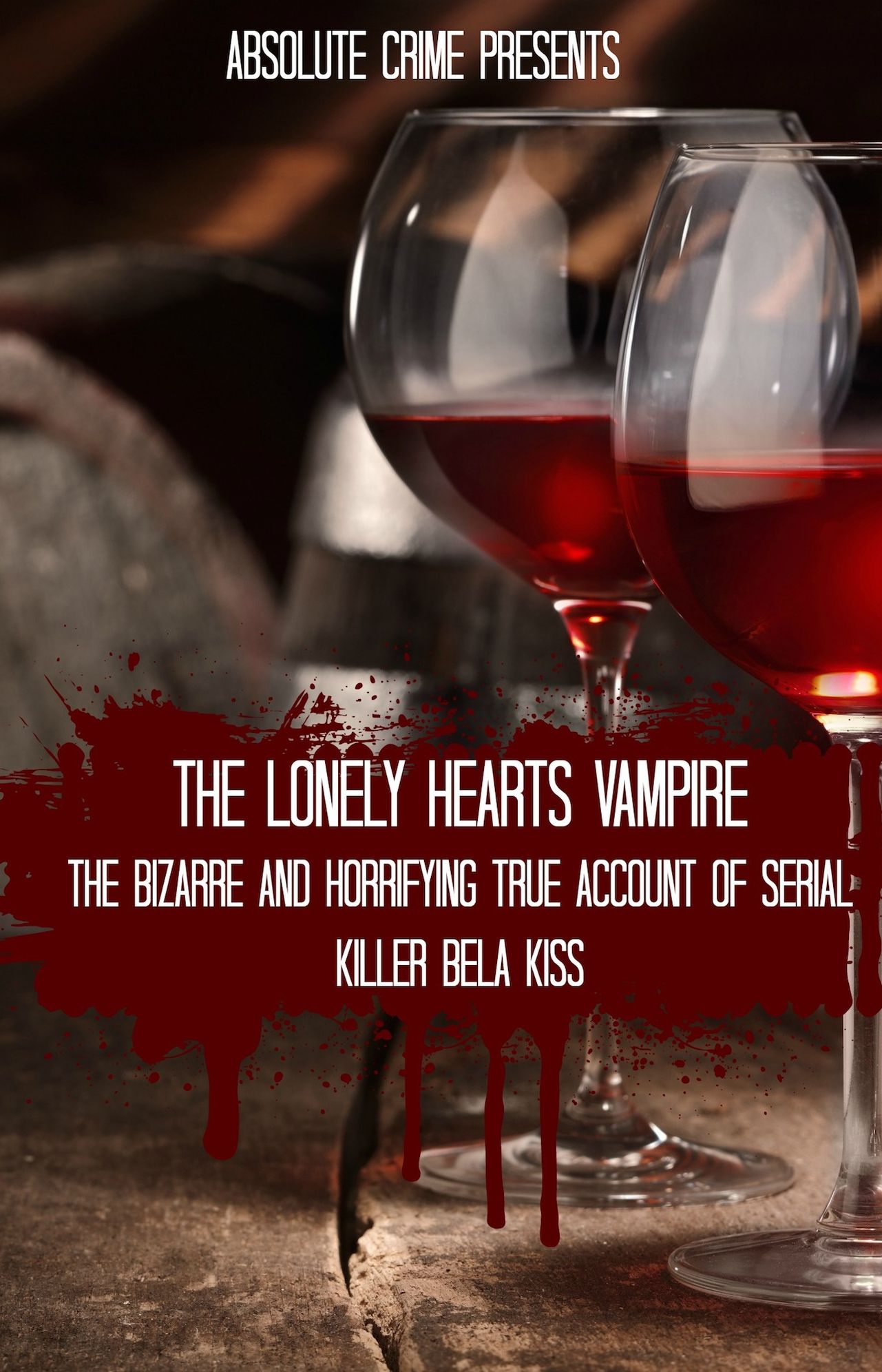 The Lonely Hearts Vampire: The Bizarre and Horrifying True Account of Serial Killer Bela Kiss
