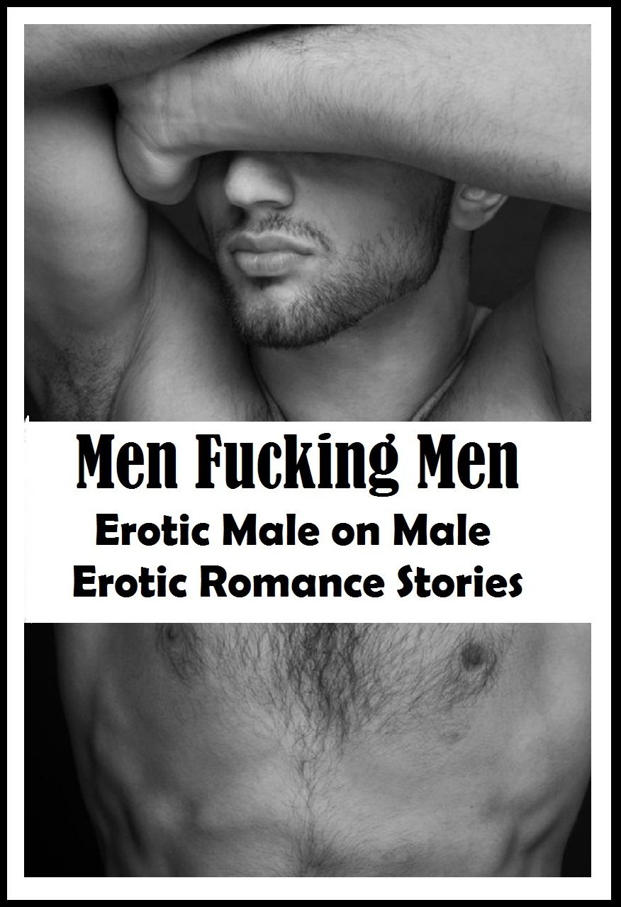 Erotic, Erotica - Gay Romance: MEN FUCKING MEN Erotic Sex Stories XXX