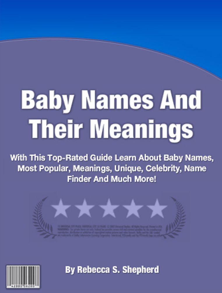Baby Names And Their Meanings: With This Top-Rated Guide Learn About Baby Names, Most Popular, Meanings of, Unique, Celebrity, Name Finder And Much More!