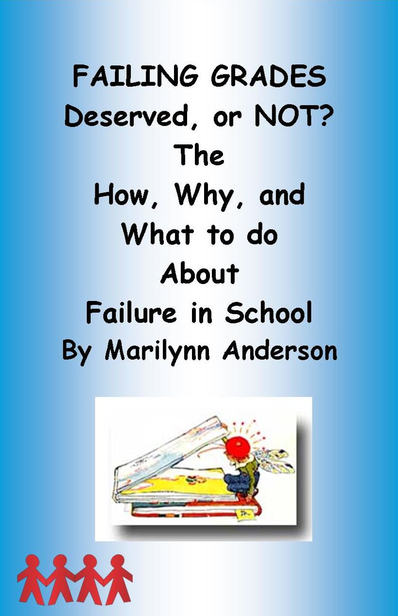 FAILING GRADES: DESERVED? Or NOT? ~~ The How, Why, and What to do About FAILURE IN SCHOOL