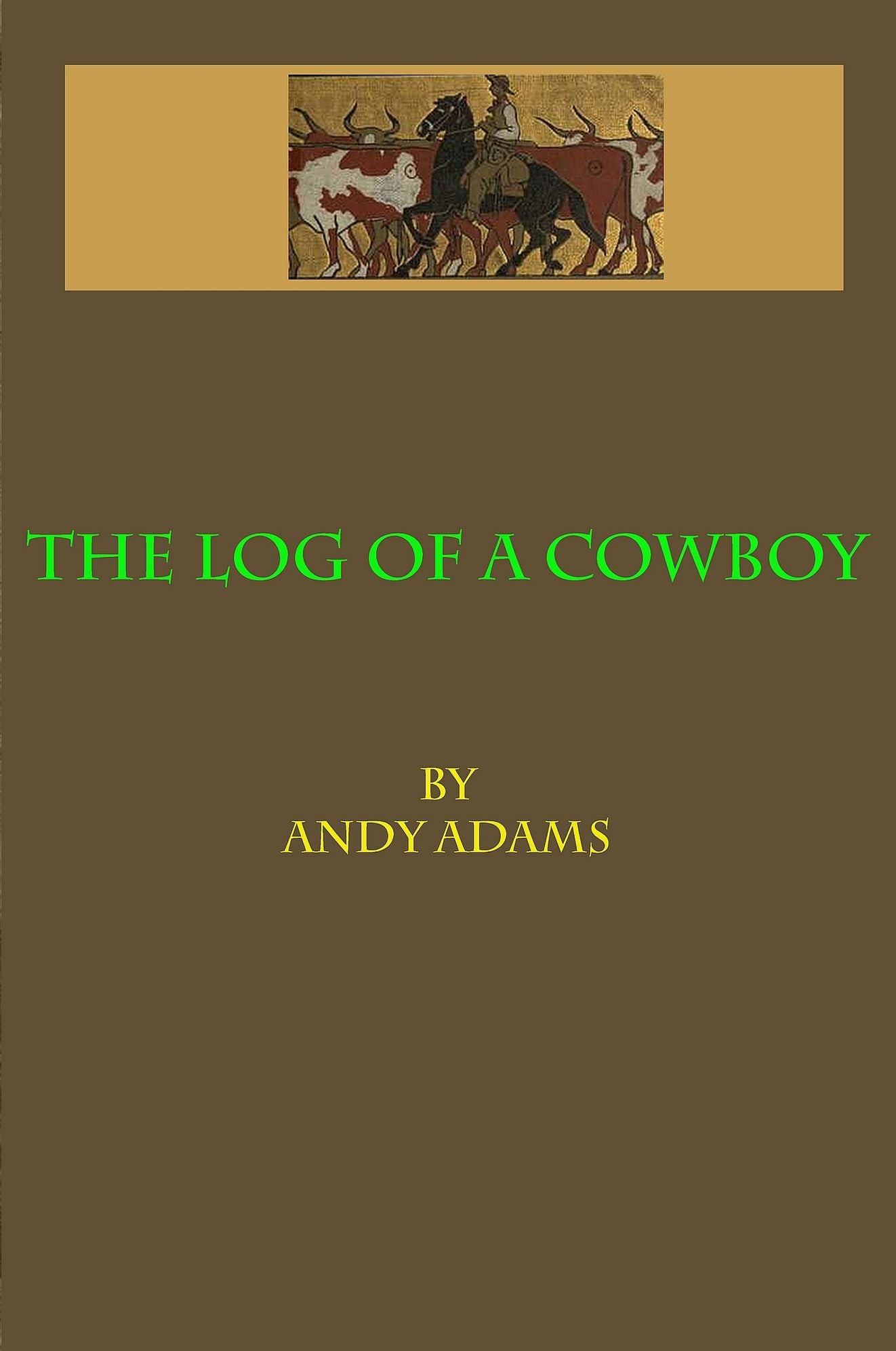 The Log of a Cowboy A Narrative of the Old Trail Days (Illustrated)