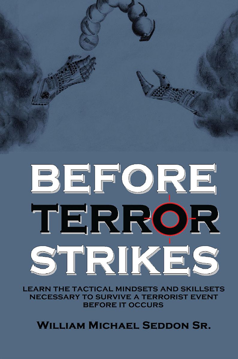 BEFORE TERROR STRIKES: Learn the Tactical Mindsets and Skillsets Necessary to Survive a Terrorist Event Before It Occurs