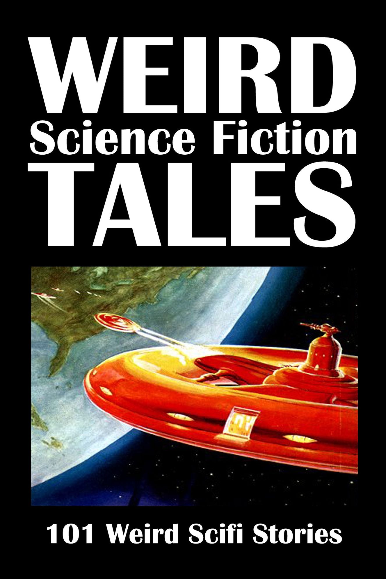 Weird Science Fiction Tales: 101 Weird Scifi Stories Volume 1
