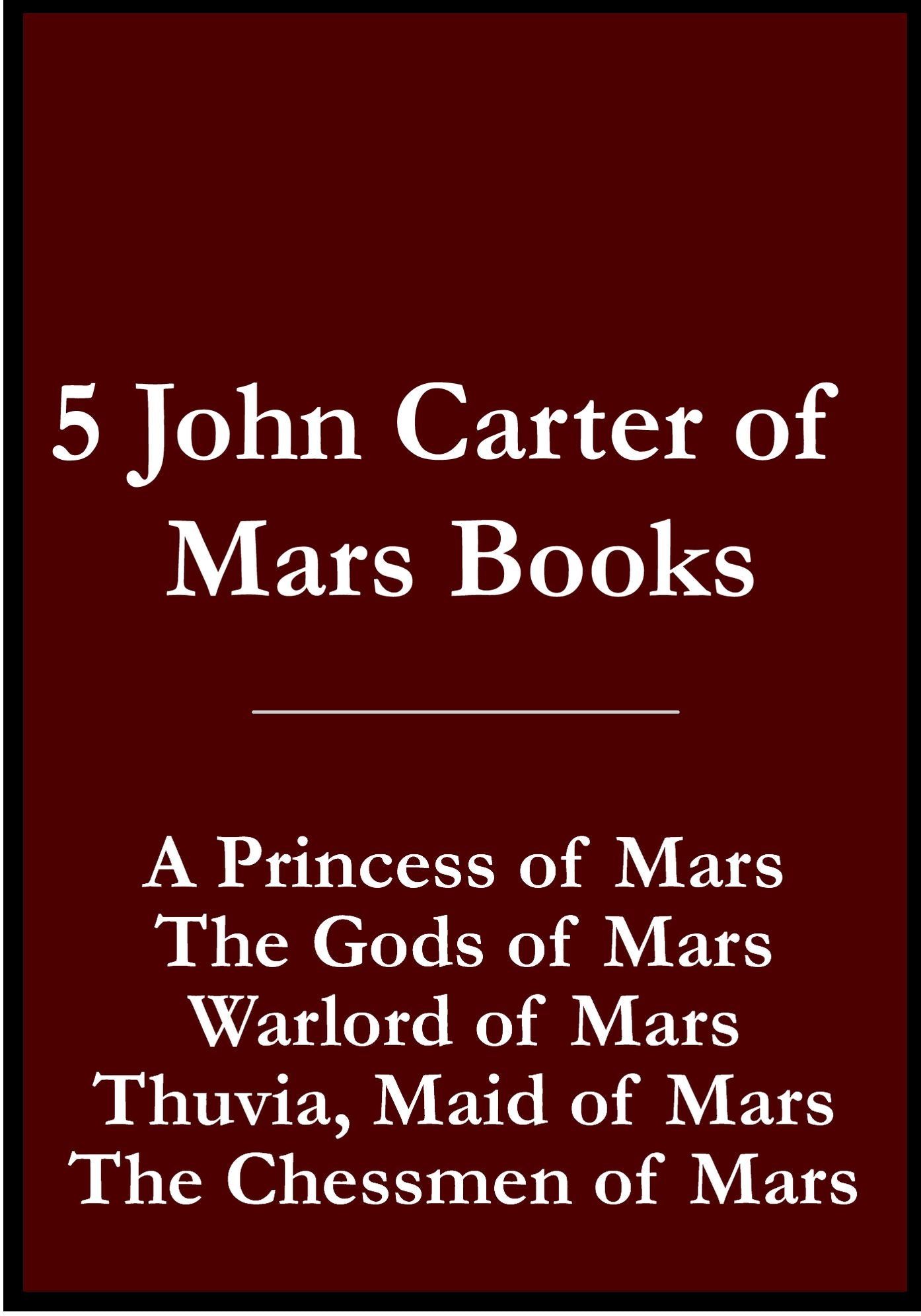5 John Carter of Mars / Barsoom Books (A Princess of Mars, The Gods of Mars, Warlord of Mars, Thuvia, Maid of Mars, The Chessmen of Mars)
