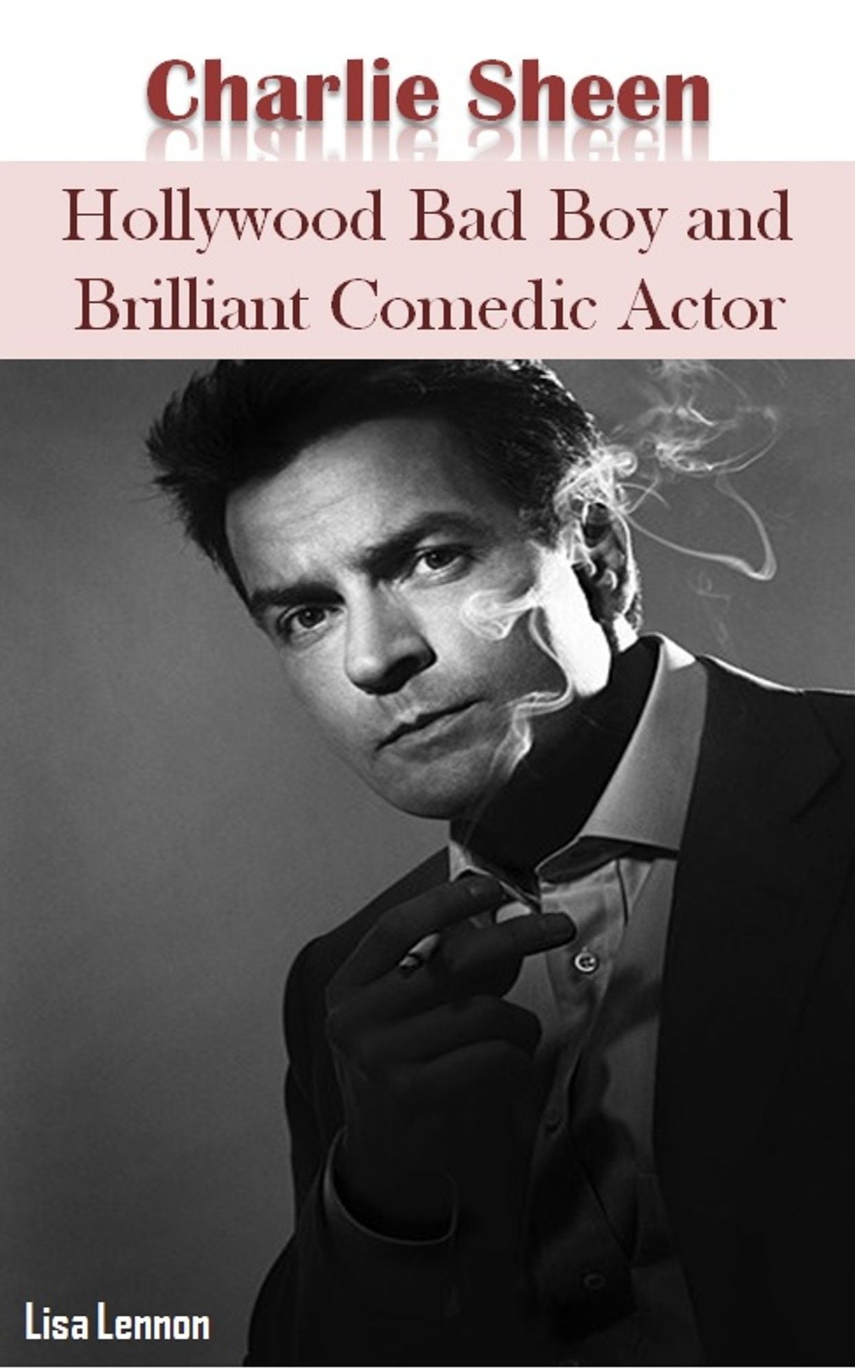 Charlie Sheen: Hollywood Bad Boy and Brilliant Comedic Actor
