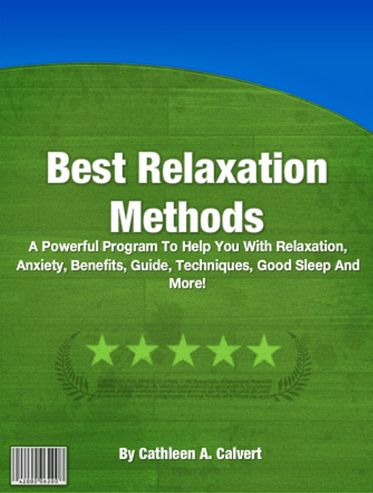 Best Relaxation Methods: A Powerful Program To Help You With Relaxation, Anxiety, Benefits, Guide, Techniques, Good Sleep And More!