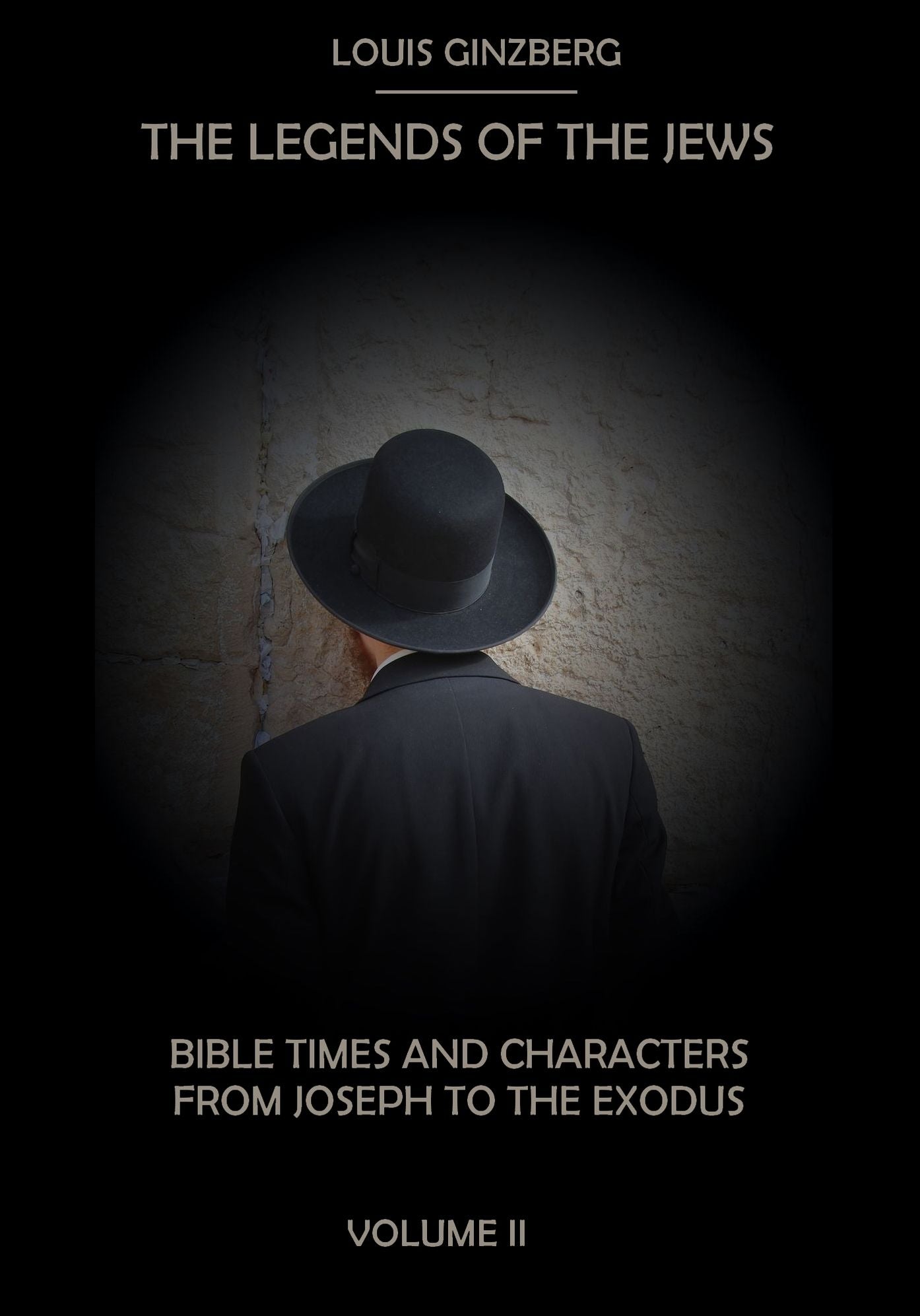 The Legends of the Jews : Bible Times and Characters from Joseph to the Exodus, Volume II (Illustrated)