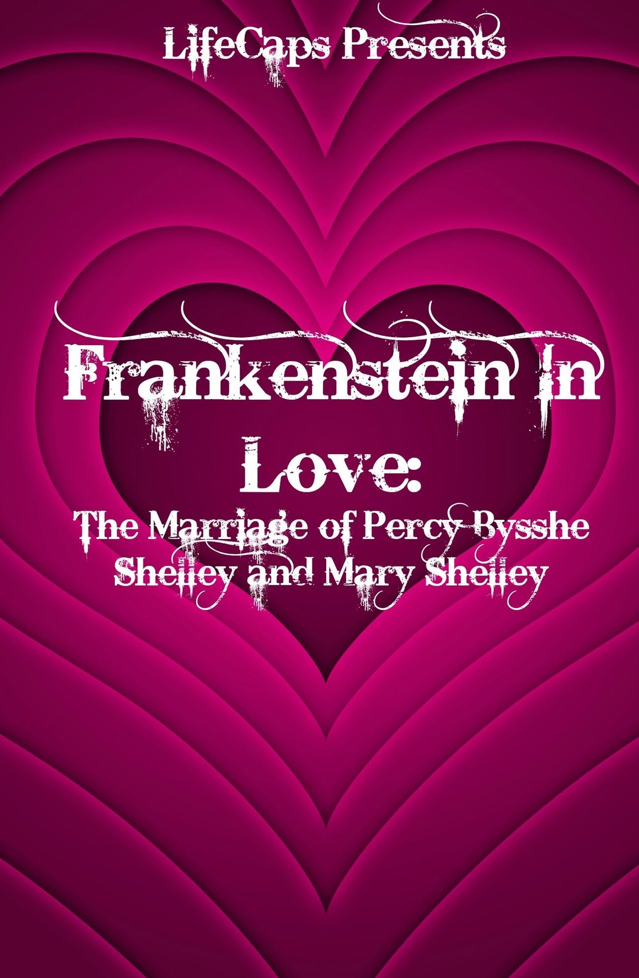 Frankenstein In Love: The Marriage of Percy Bysshe Shelley and Mary Shelley