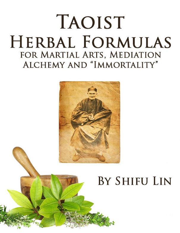Taoist Herbal Formulas for Martial Arts, Mediation, Alchemy and "Immortality"