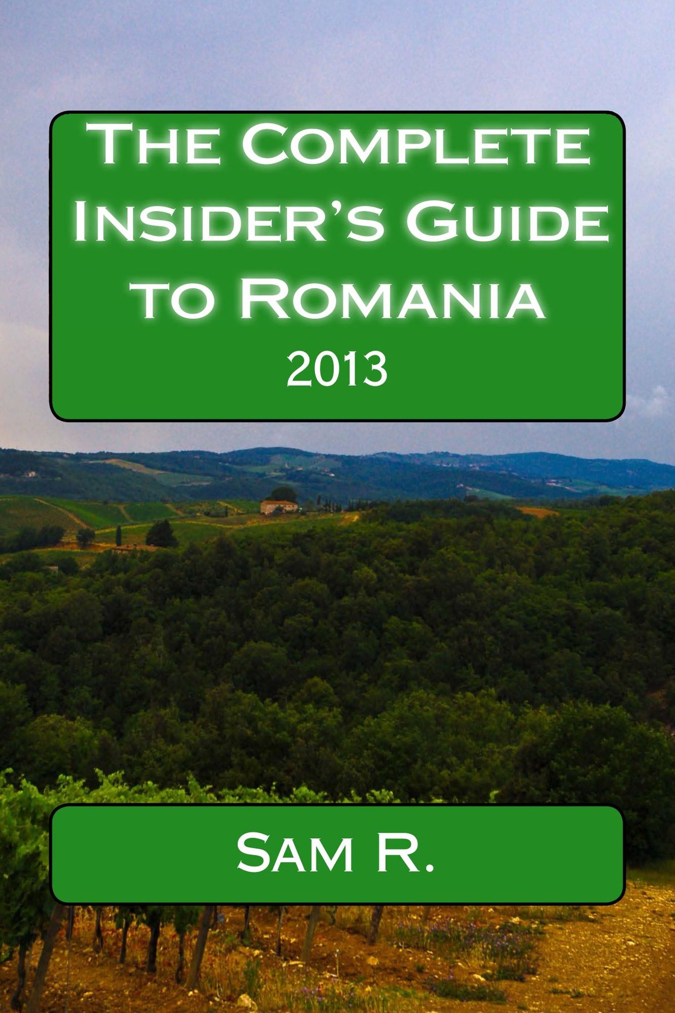 The Complete Insider's Guide to Romania: 2013