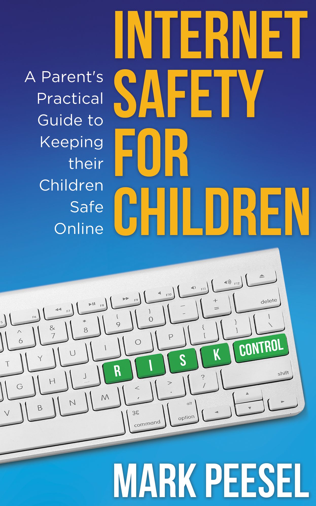 Internet Safety For Children: A Parent's Practical Guide to Keeping their Children Safe Online