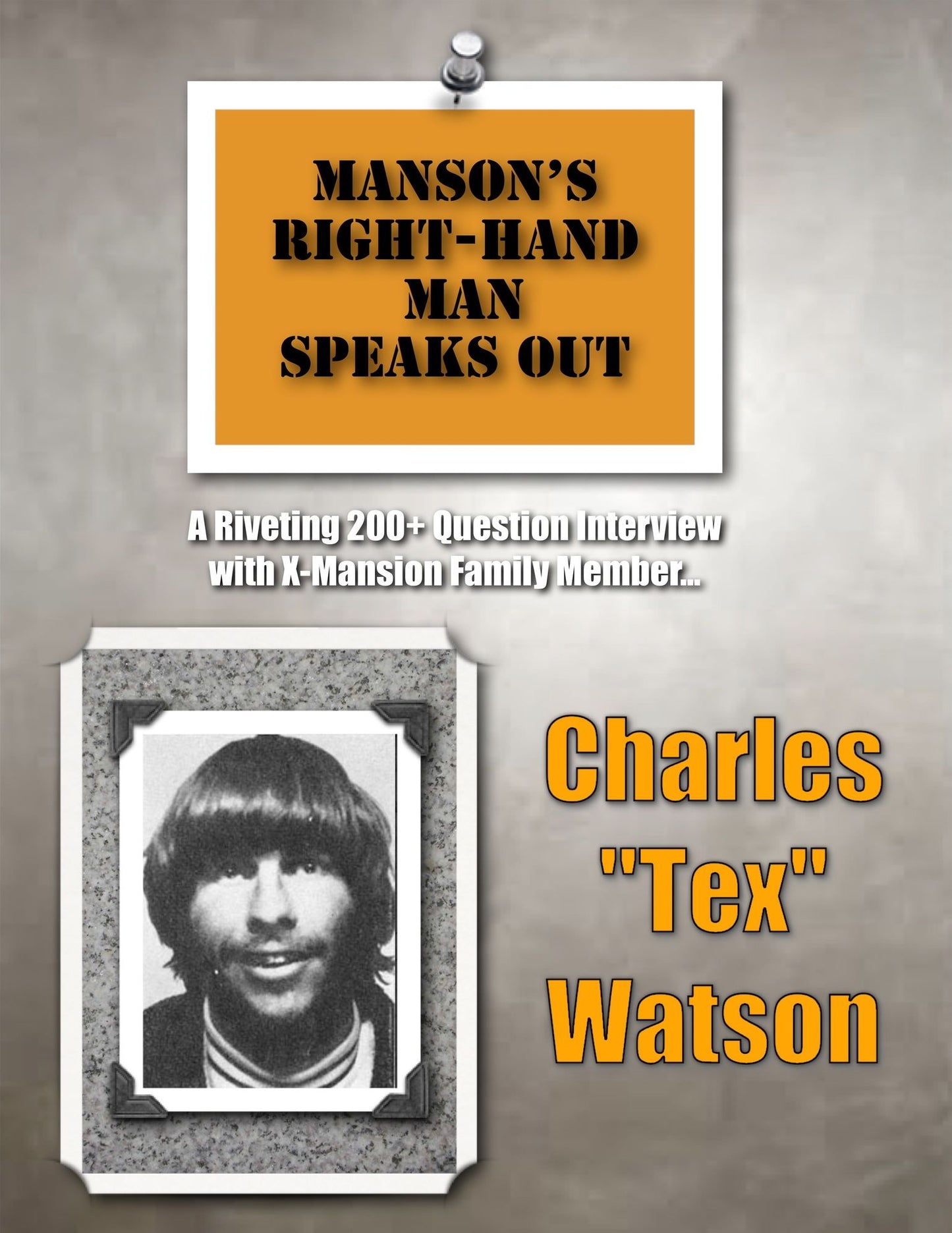 Manson's Right-Hand Man Speaks Out: A Riveting 200+ Question Interview with X-Manson Family Member Charles "Tex" Watson