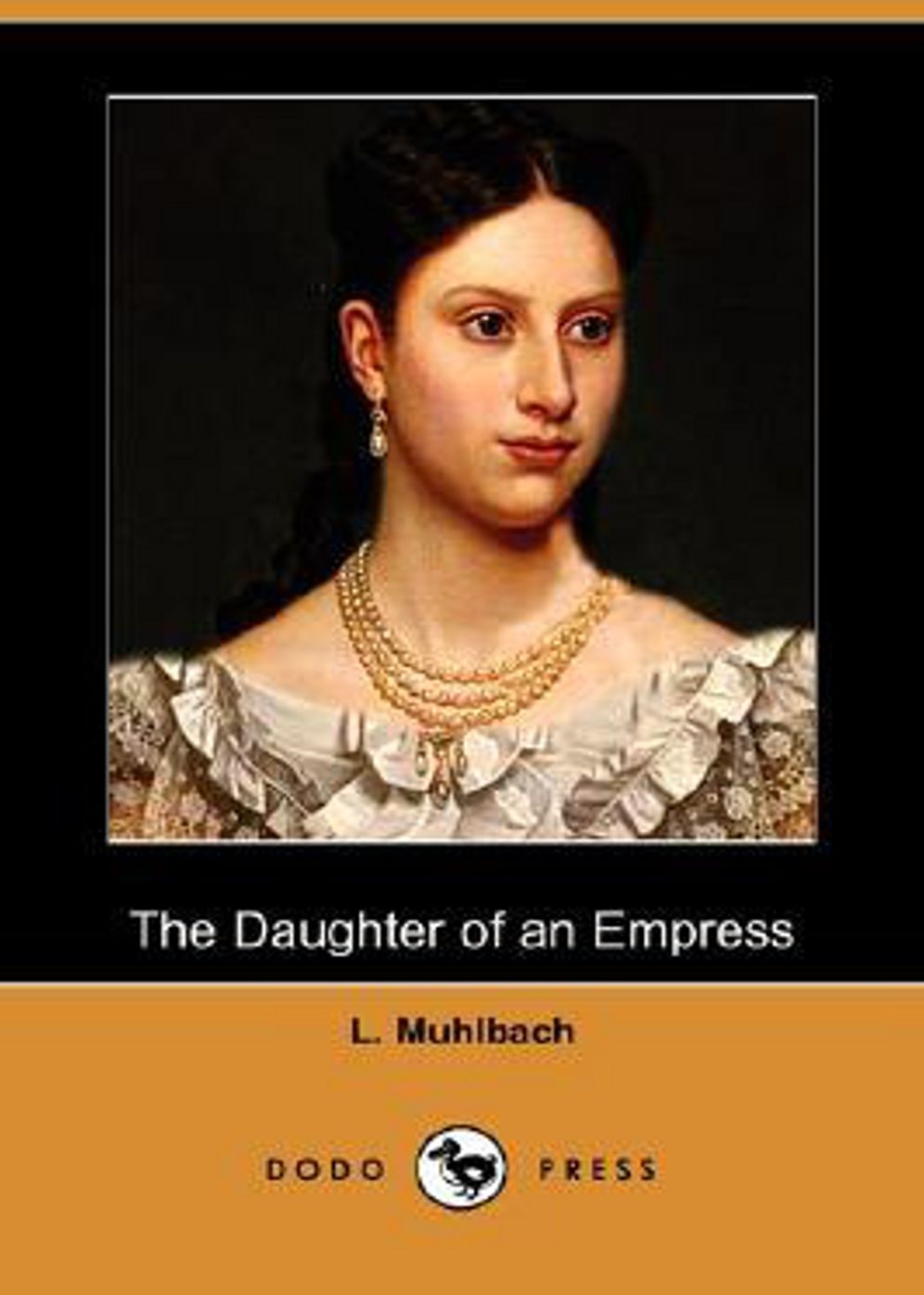 The Daughter of an Empress: A Romance, History, Fiction and Literature Classic By Louisa M&uuml;hlbach! AAA+++