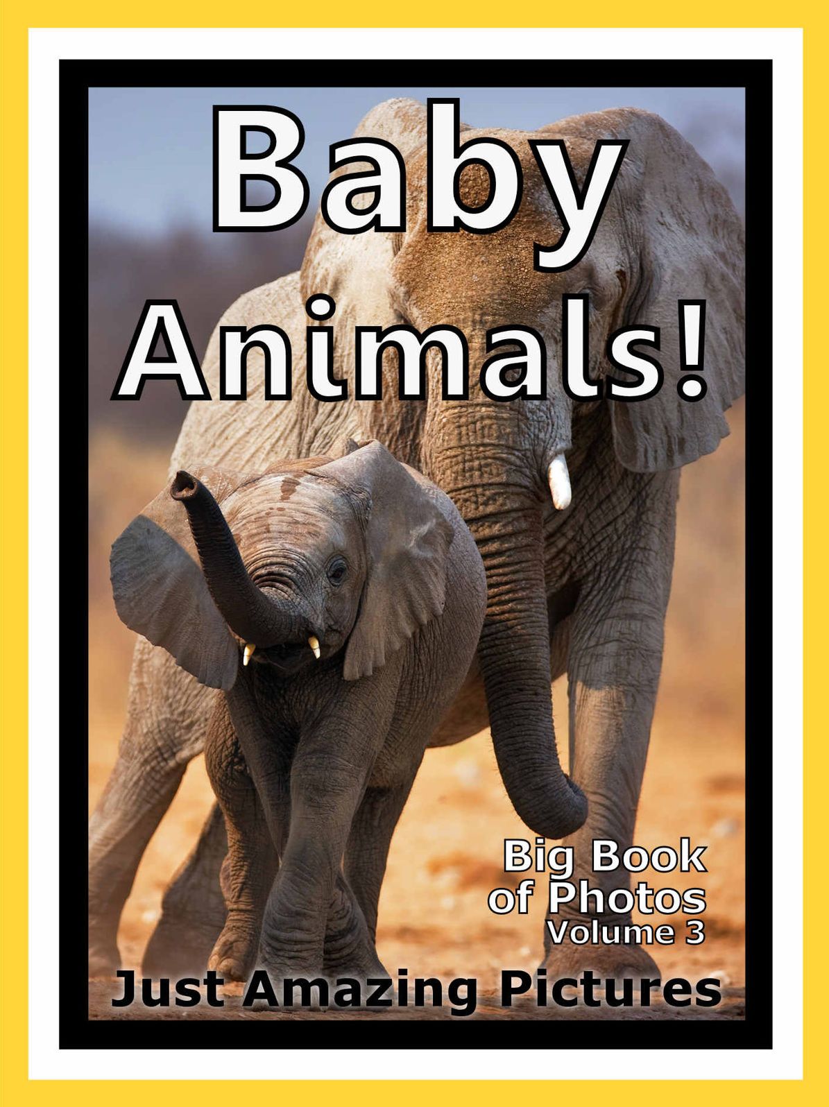 Just Baby Animal Photos! Big Book of Photographs & Pictures of Baby Animals, Vol. 3