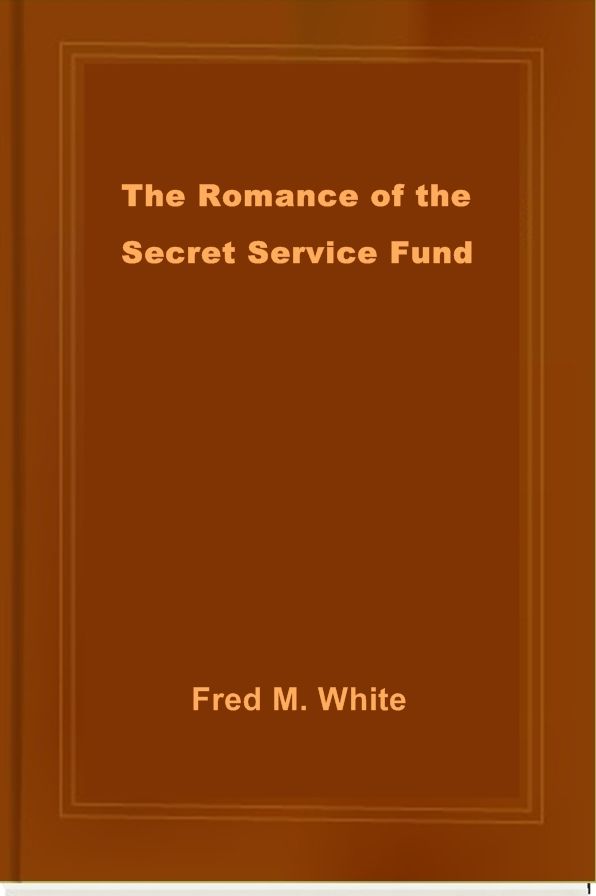 The Romance of the Secret Service Fund