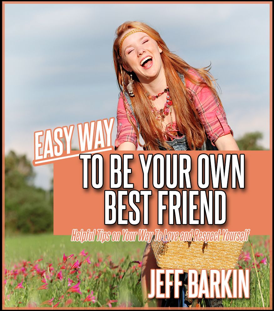 Easy Way To Be Your Own Bestfriend: Helpful Tips on Your Way To Love and Respect Yourself