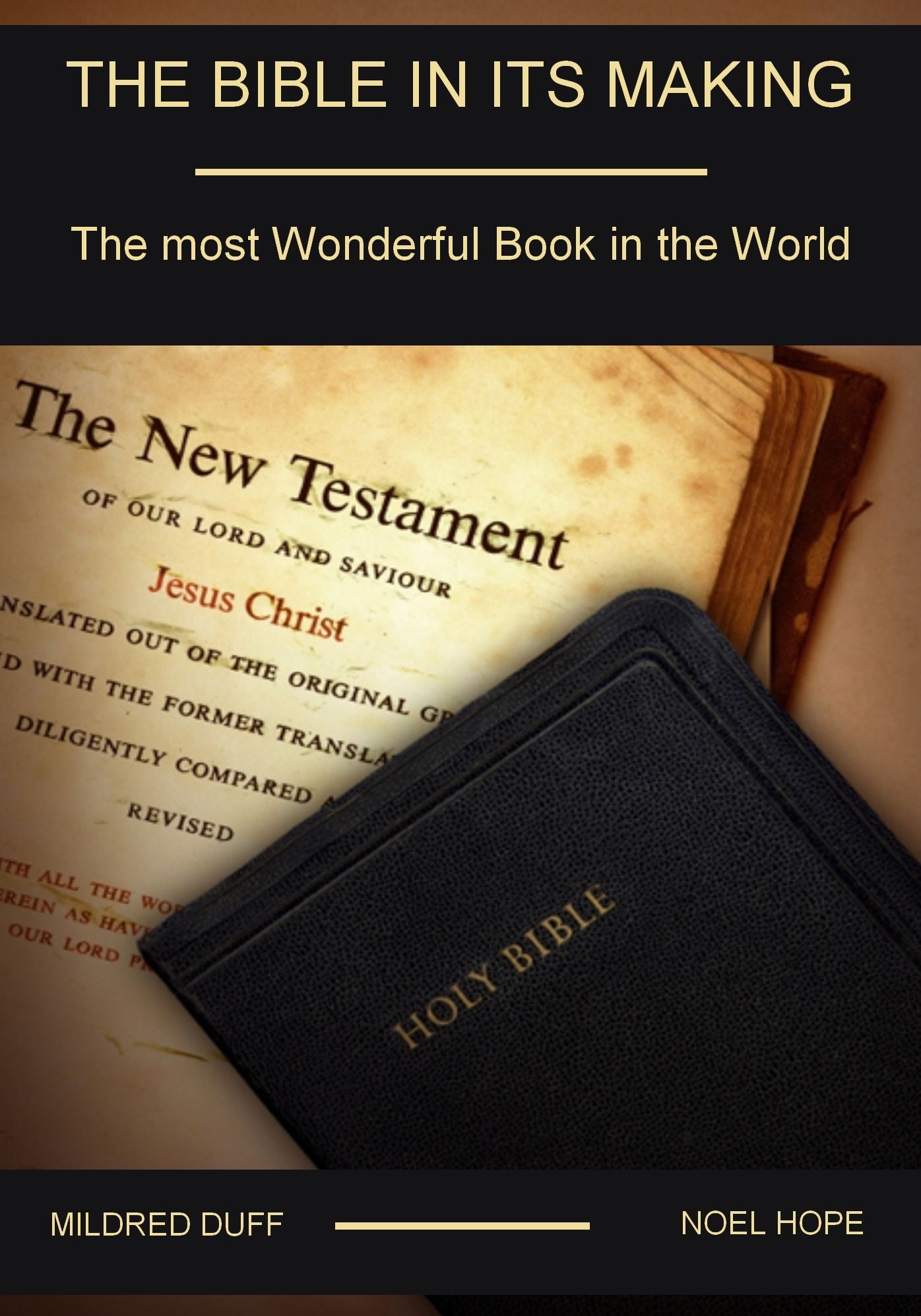 The Bible in its Making : The Most Wonderful Book in the World (Illustrated)