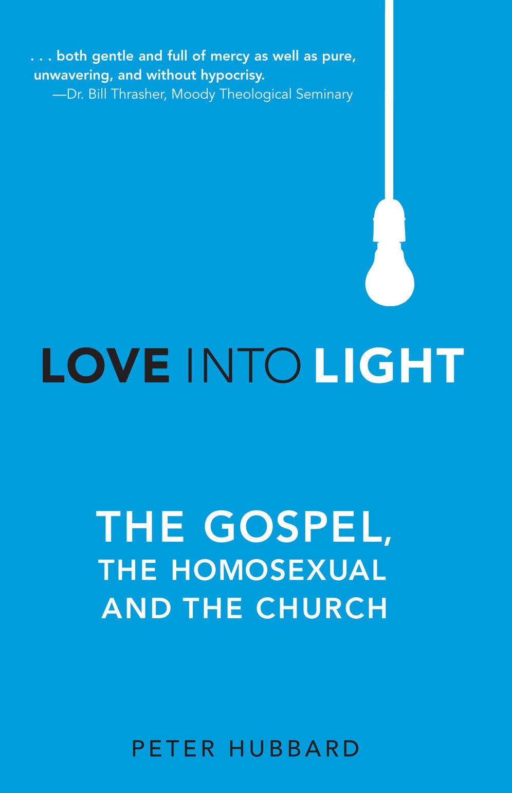 Love Into Light: The Gospel, the Homosexual, and the Church