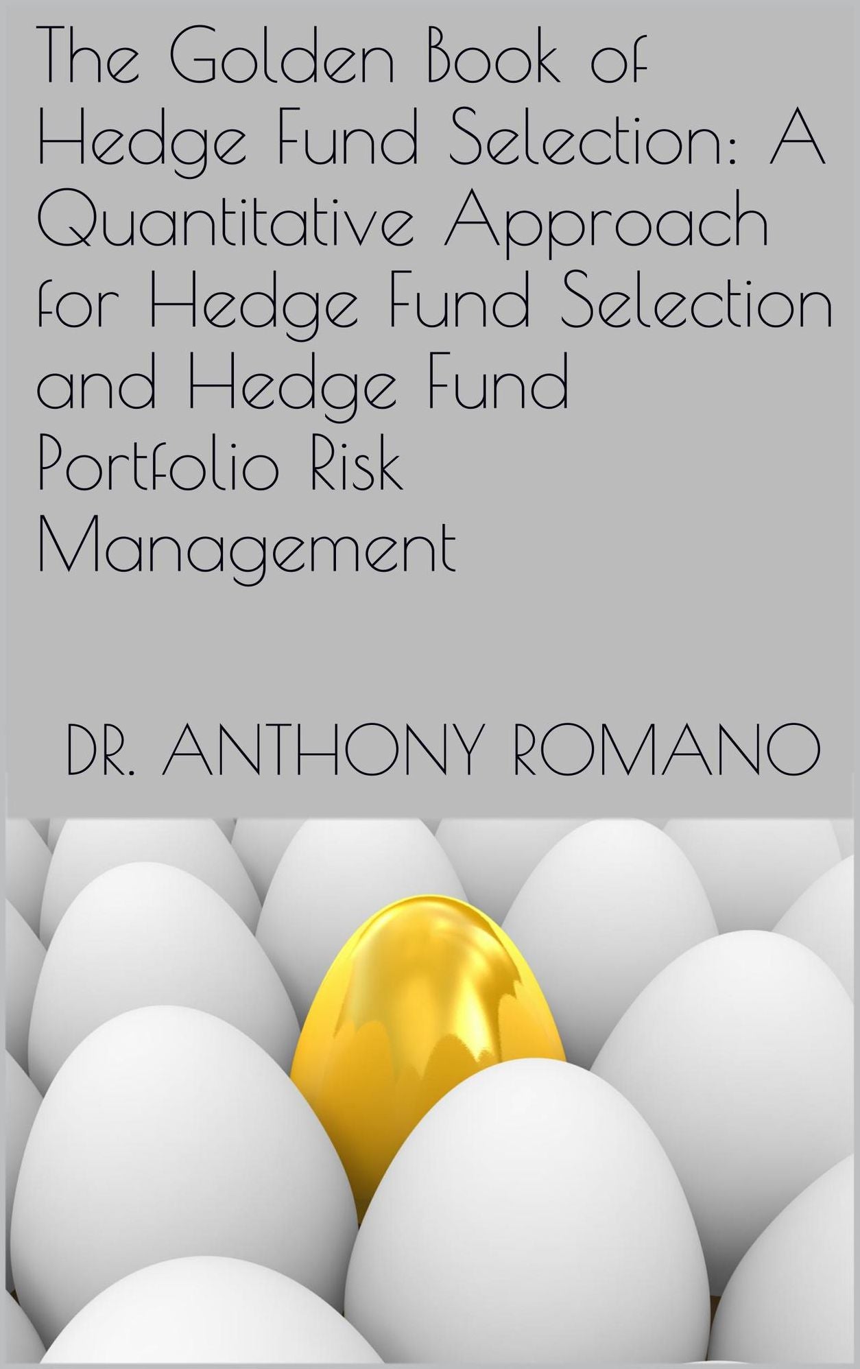The Golden Book of Hedge Fund Selection: A Quantitative Approach for Hedge Fund Selection and Hedge Fund Portfolio Risk Management
