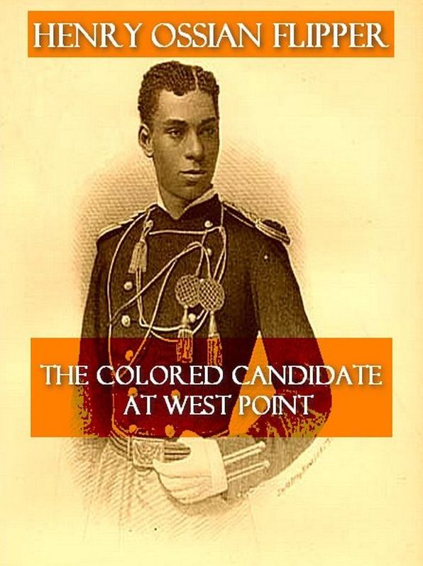 Autobiography of Lieut. Henry Ossian Flipper, First Graduate of Color from the U.S. Military Academy
