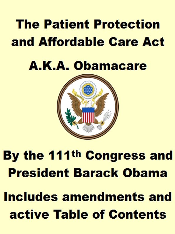 The Patient Protection and Affordable Care Act, AKA Obamacare