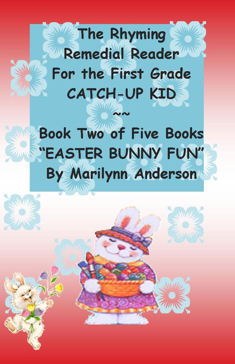 THE RHYMING REMEDIAL READER For The FIRST GRADE CATCH-UP KID ~~ Book Two of Five Books ~~ "Easter Bunny fun"