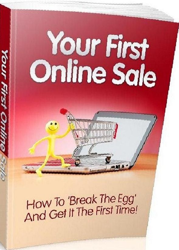 eBook about Your First Online Sale - This Book Below Will Show You Exactly What What You Need To Finally Get Your First Sale!