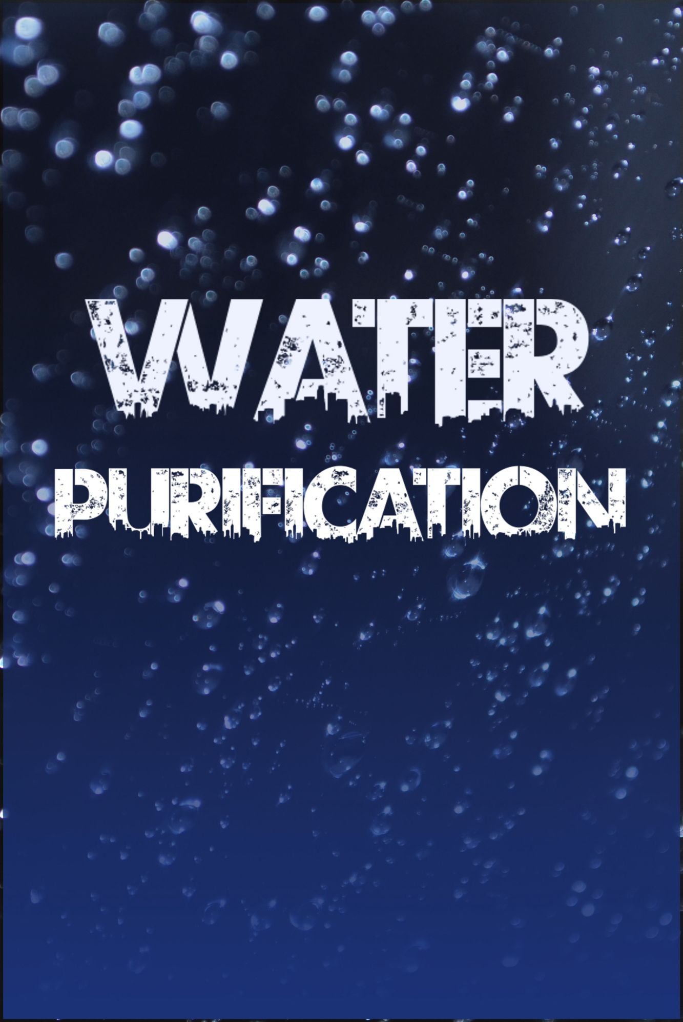 Water Purification: The Definitive Guide to Water Purification, Storage, and Acquisition