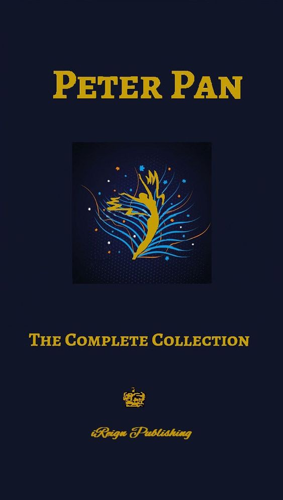 Peter Pan: The Complete Collection (Illustrated, Unabridged) Includes 5 Books: Peter & Wendy, The Little White Bird, Peter in Kensington Gardens, Sentimental Tommy, Courage)