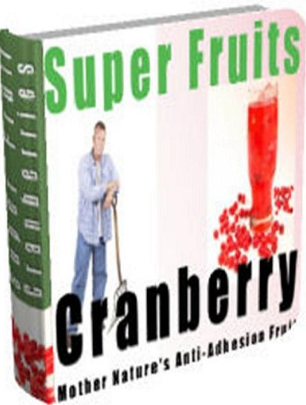 eBook about Discover the Health Benefits of Cranberries - Ten Ways to Incorporate Cranberries into Your Daily Route...