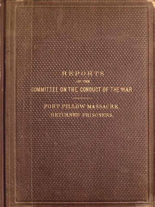 Reports of the Committee on the Conduct of the War Fort Pillow Massacre
