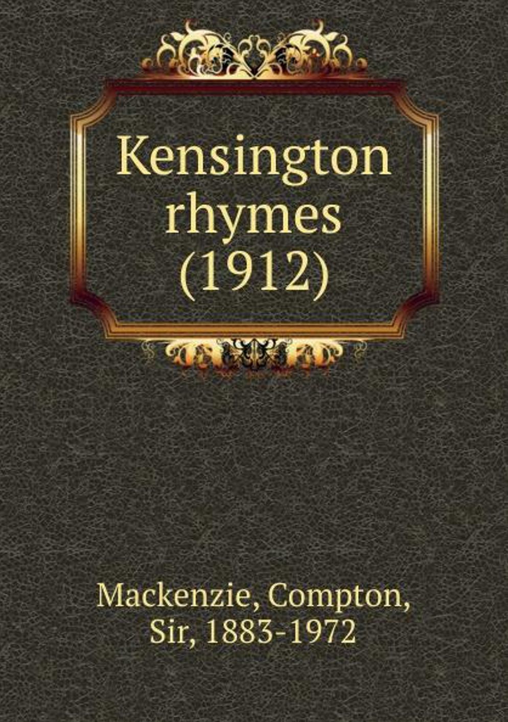 Kensington Rhymes: A Fiction and Literaure, Short Story Classic By Compton MacKenzie! AAA+++