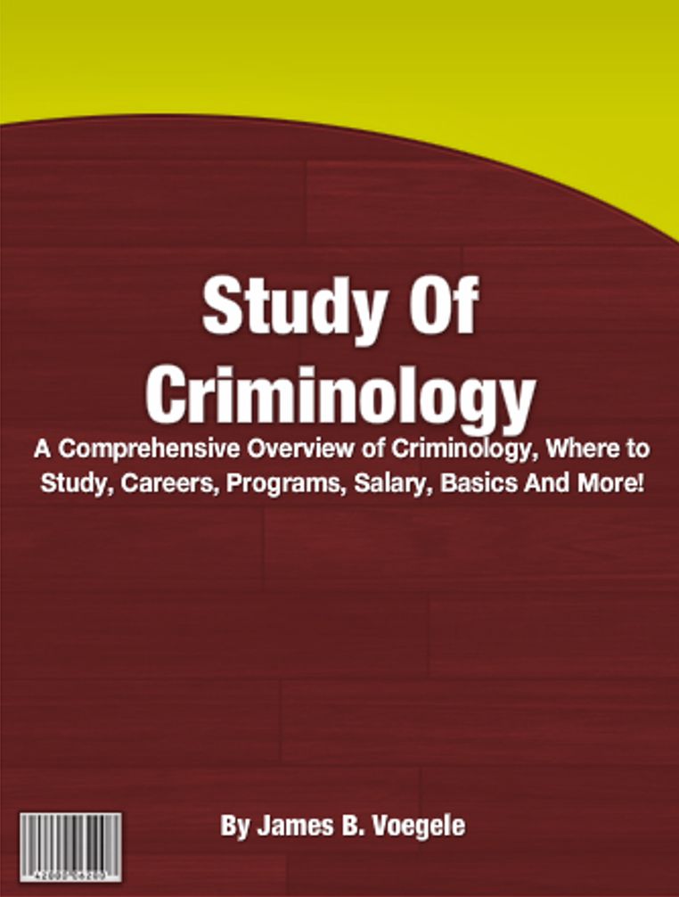 Study Of Criminology: A Comprehensive Overview of Criminology, Where to Study, Careers, Programs, Salary, Basics And More!