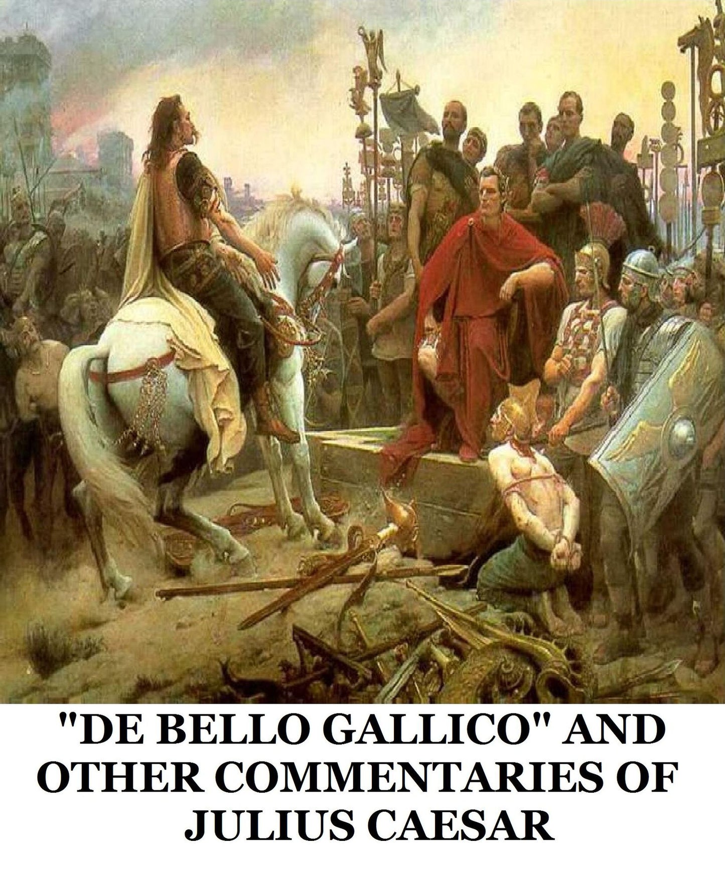 "De Bello Gallico" and Other Commentaries of Julius Caesar
