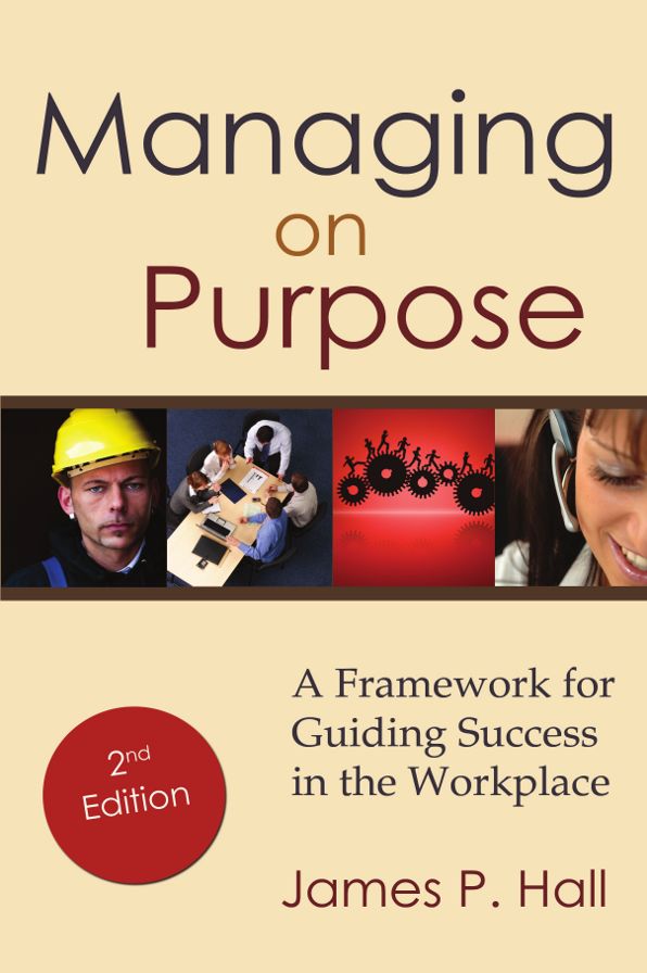 Managing on Purpose: A Framework for Guiding Success in the Workplace