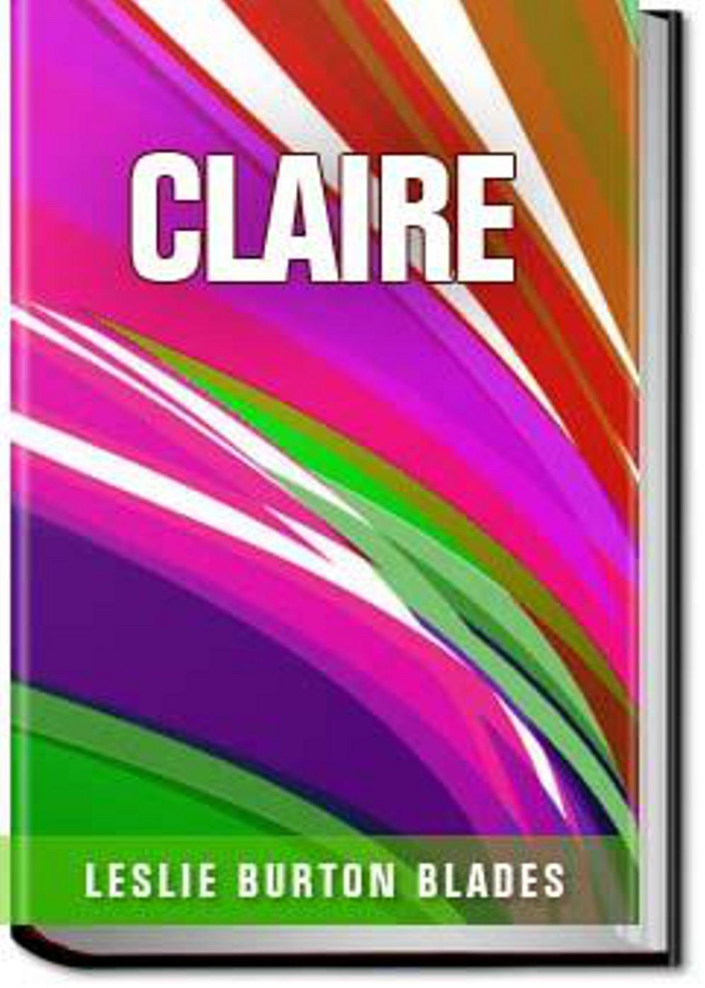 Claire: The Blind Love of a Blind Hero, By a Blind Author! A Romance, Adventure Classic By Leslie Burton Blades! AAA+++