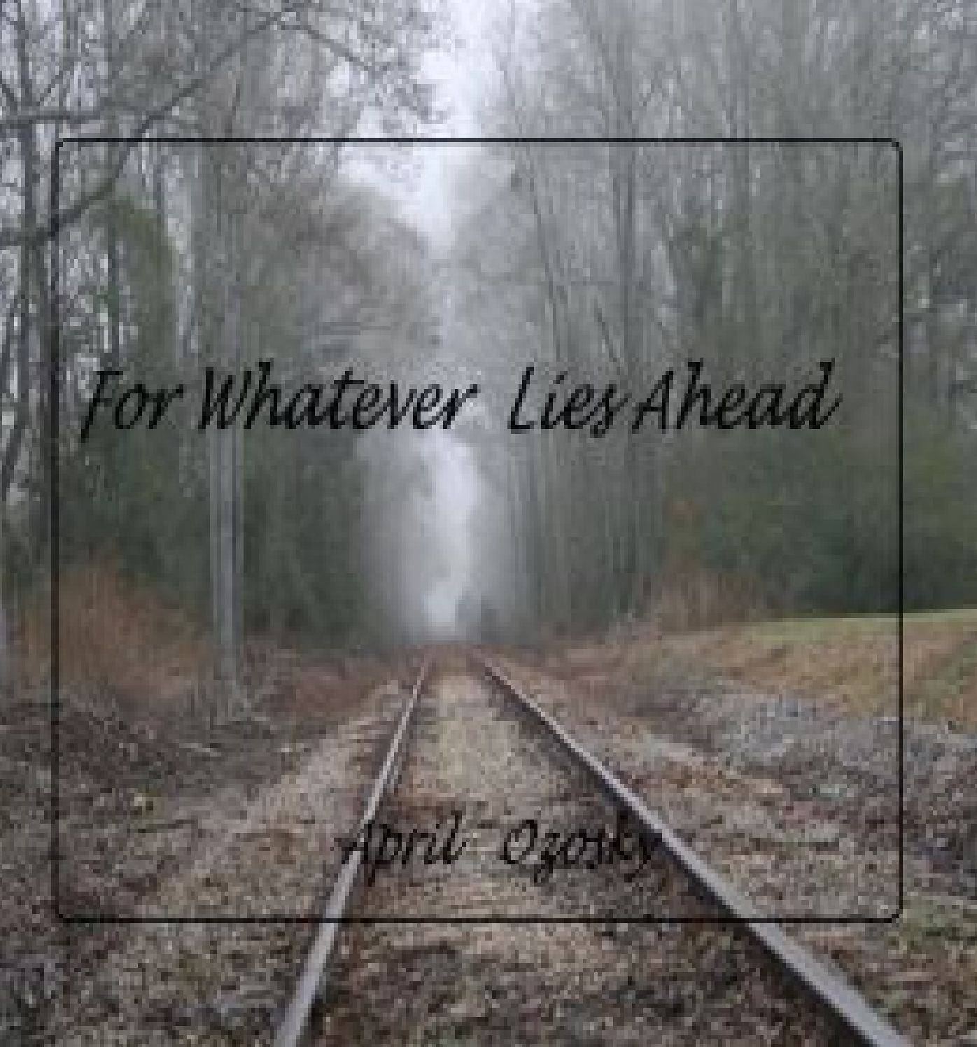 For Whatever Lies Ahead